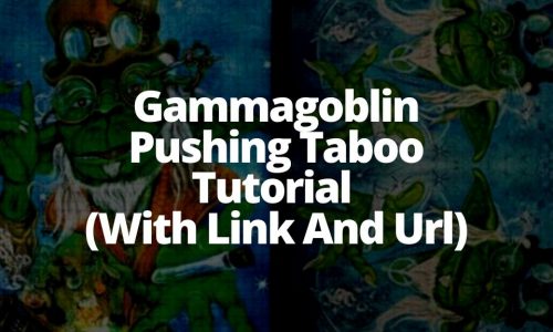 Gammagoblin Pushing Taboo Tutorial (With Link And Url)