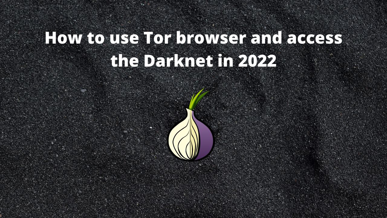 How to use Tor browser and access the Darknet in 2022