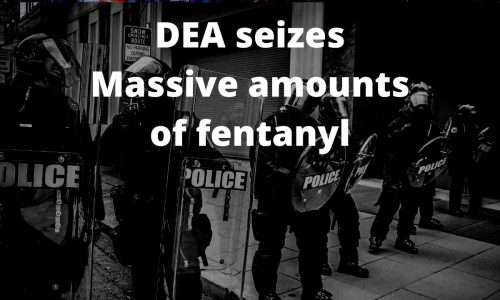 OPIOID EPIDEMIC: DEA seizes Massive amounts of fentanyl!5 (1)