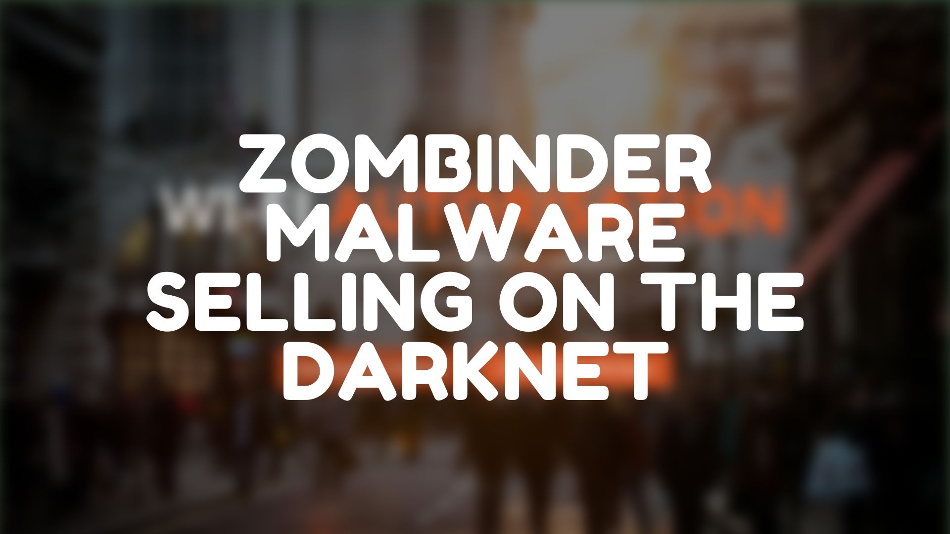 ZOMBINDER MALWARE SELLING ON THE DARKNET