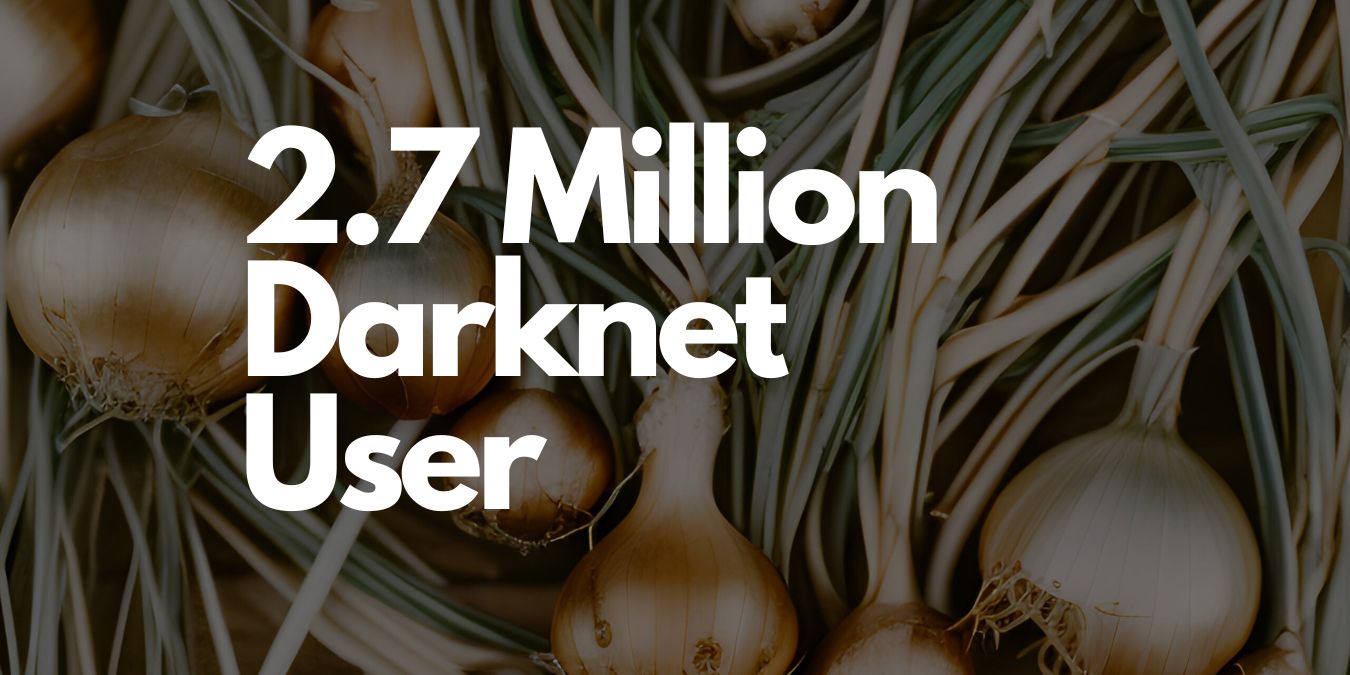 2.7 Million Darknet User