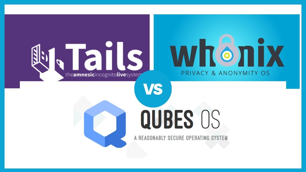 tails vs whonix vs qubes os comparison