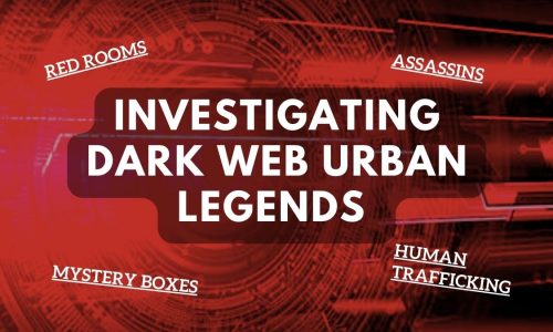 Investigating The Top Five Dark Web Urban Legends: Are They Real?5 (1)