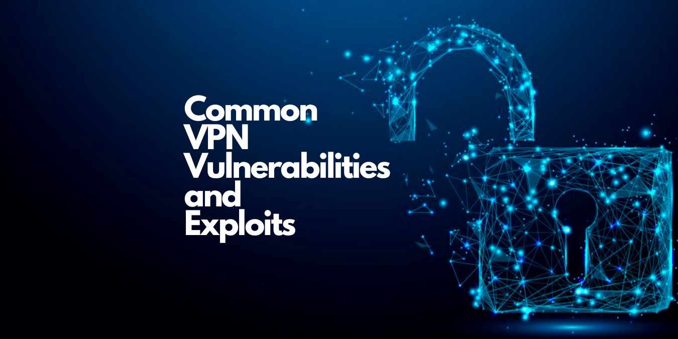 Common VPN Vulnerabilities and Exploits