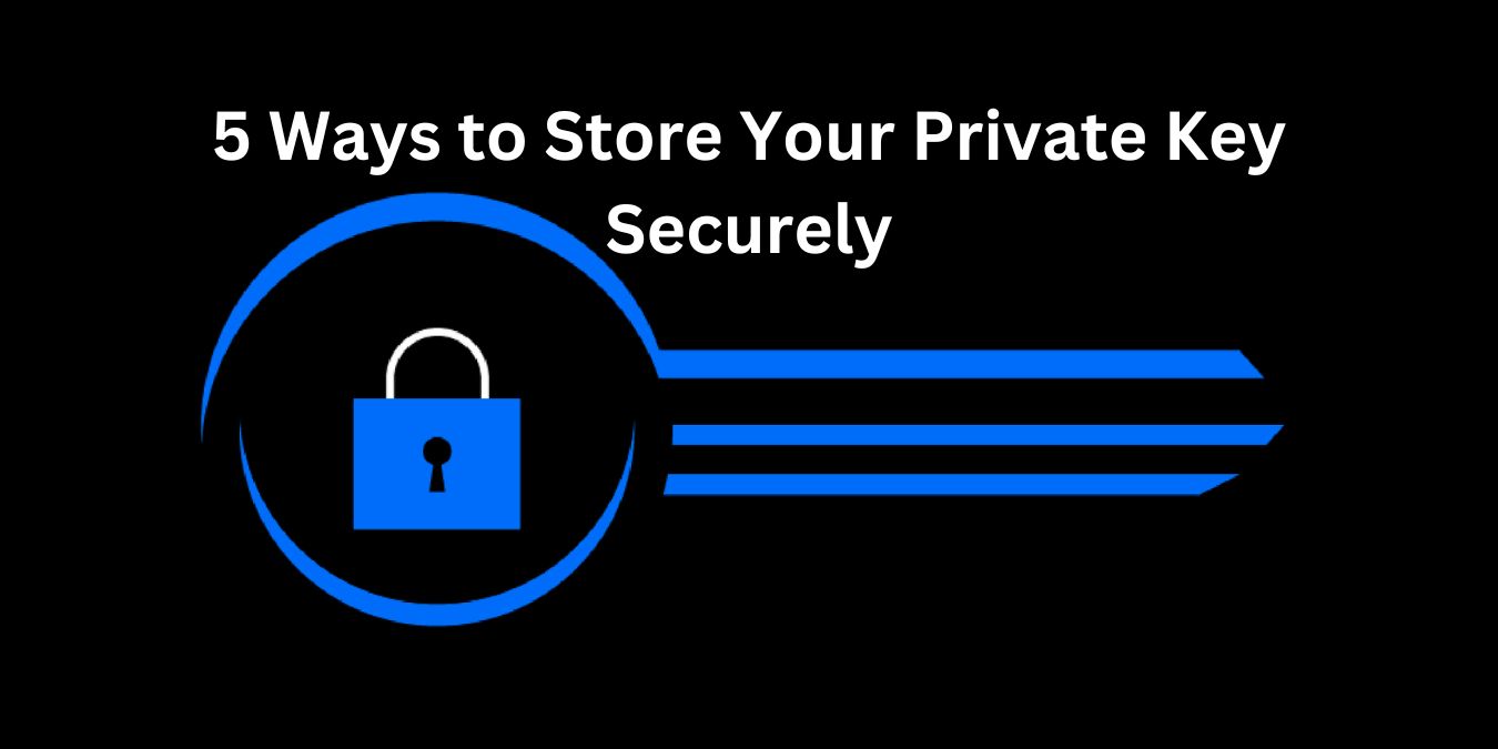 5 Ways to Store Your Private Key Securely