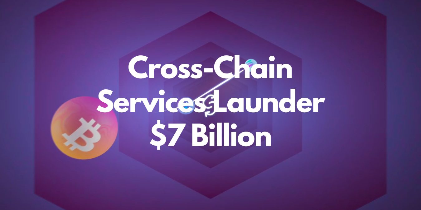 Cross Chain Services Launder 7 Billion