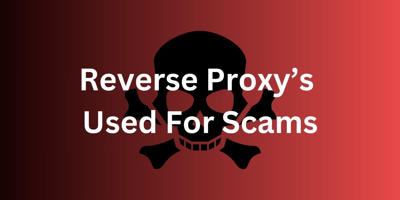 Reverse Proxys Used For Scams