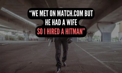 We Met On Match.com but he had a wife So I hired a hitman