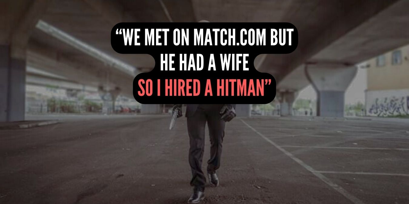 We Met On Match.com but he had a wife So I hired a hitman