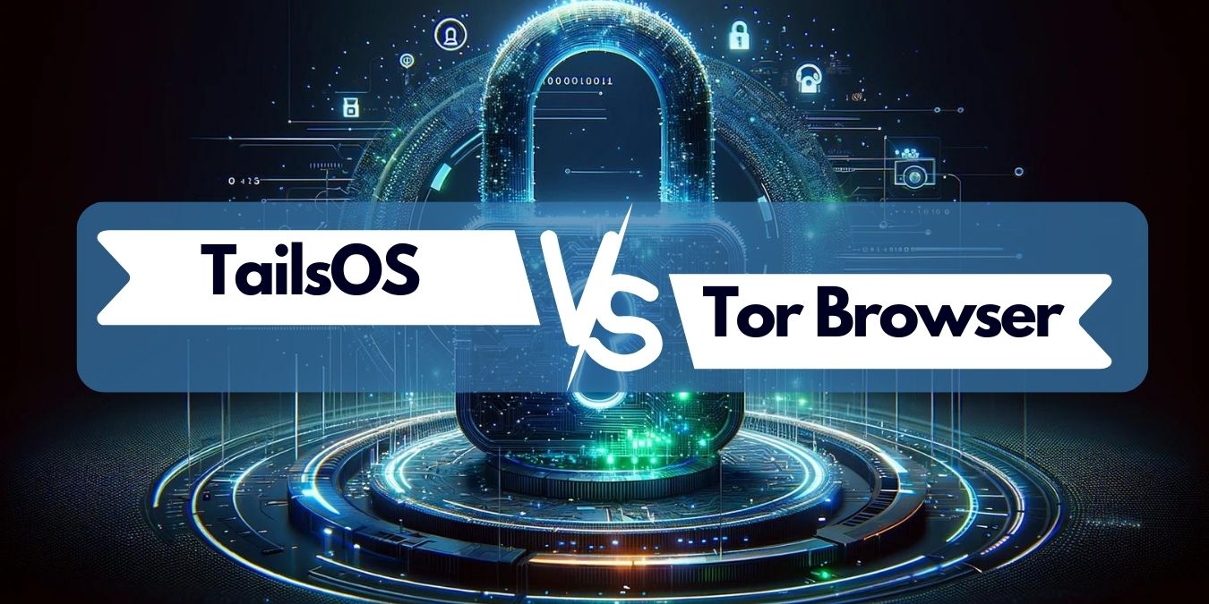 TailsOS Vs Tor Browser