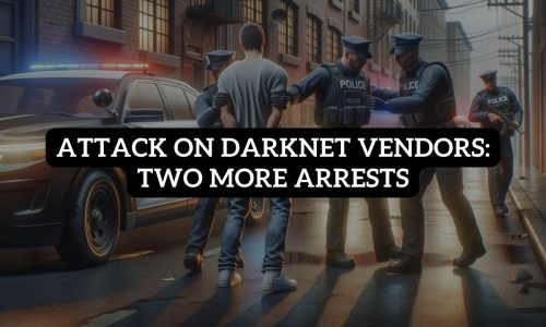 Attack On Darknet Vendors Two More Arrests