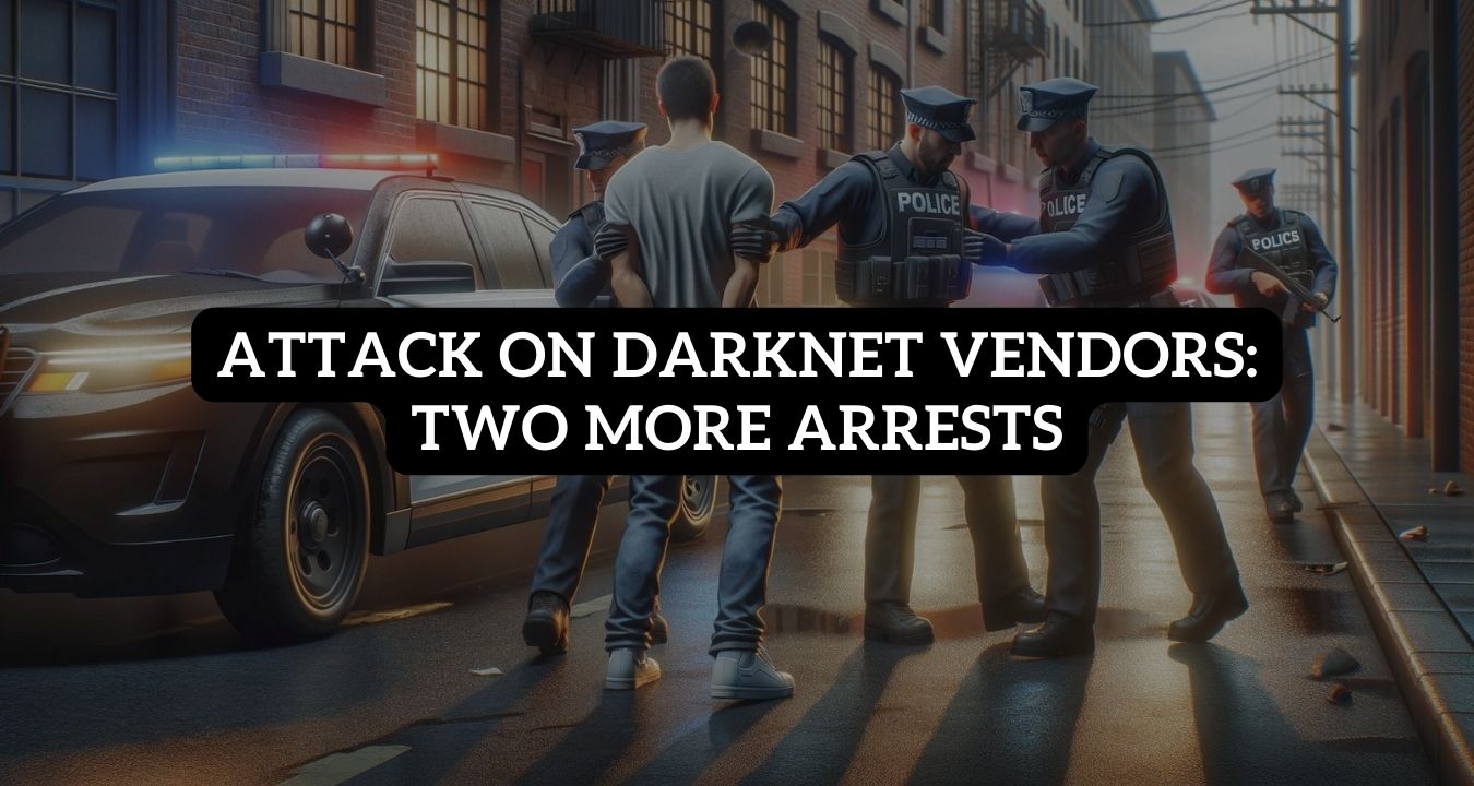 Attack On Darknet Vendors Two More Arrests